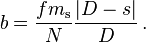 b = \frac {fm_\mathrm s} {N} \frac { \left| D - s \right | } { D }\,.