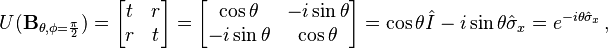  U(\mathbf{B}_{\theta,\phi=\frac{\pi}{2}})
=\begin{bmatrix} t & r\\
r & t\end{bmatrix}
=\begin{bmatrix}
\cos \theta & -i\sin \theta \\
-i \sin \theta & \cos \theta \end{bmatrix}=\cos \theta \hat{I}-i \sin \theta \hat{\sigma}_x=e^{-i\theta\hat{\sigma}_x}\,,