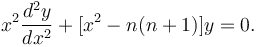 x^2 \frac{d^2 y}{dx^2} + [x^2 - n (n+1)] y = 0.