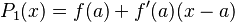 P_1(x) = f(a) + f'(a)(x-a) \ 