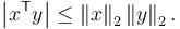  \left| x^\mathsf{T} y \right| \le \left\| x \right\| _2 \left\| y \right\| _2 .