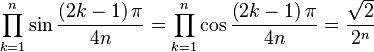  \prod_{k=1}^{n} \sin\frac{\left(2k-1\right)\pi}{4n} = \prod_{k=1}^{n} \cos\frac{\left(2k-1\right)\pi}{4n} = \frac{\sqrt{2}}{2^{n}}