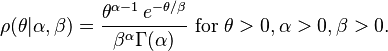  \rho(\theta|\alpha,\beta) =   \frac{\theta^{\alpha-1}\, e^{-\theta / \beta} }{\beta^{\alpha} \Gamma(\alpha)}  \ \mathrm{for}\ \theta > 0, \alpha > 0, \beta > 0 \,\! .