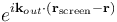 e^{i \mathbf{k}_{out} \cdot \left( \mathbf{r}_{\mathrm{screen}} - \mathbf{r} \right)}