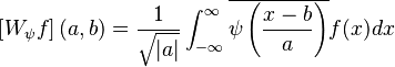 \left[W_\psi f\right](a, b) = \frac{1}{\sqrt{|a|}} \int_{-\infty}^\infty \overline{\psi\left(\frac{x-b}{a}\right)}f(x)dx\,