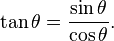 \tan\theta = \frac{\sin\theta}{\cos\theta}.