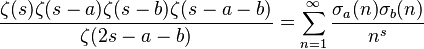 \frac{\zeta(s)\zeta(s-a)\zeta(s-b)\zeta(s-a-b)}{\zeta(2s-a-b)}=\sum_{n=1}^{\infty} \frac{\sigma_a(n)\sigma_b(n)}{n^s}