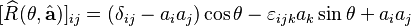 [\widehat{R}(\theta, \hat{\mathbf{a}})]_{ij} = (\delta_{ij} - a_i a_j) \cos\theta - \varepsilon_{ijk} a_k \sin\theta  + a_i a_j 