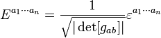 E^{a_1\cdots a_n} = \frac 1 {\sqrt{|\det [g_{ab}]|}} \varepsilon^{a_1\cdots a_n} \,