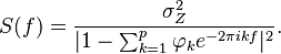 S(f) = \frac{\sigma_Z^2}{| 1-\sum_{k=1}^p \varphi_k e^{-2 \pi i k f} |^2}.