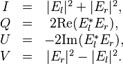  \begin{matrix}
I &=&|E_l|^2+|E_r|^2, \\
Q &=&2\mbox{Re}(E_l^*E_r), \\
U & = &-2\mbox{Im}(E_l^*E_r), \\
V & =&|E_r|^2-|E_l|^2. \\
\end{matrix} 