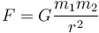 F =  G\frac{m_1 m_2}{r^2}\ 