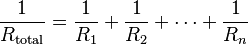 \frac{1}{R_\mathrm{total}} = \frac{1}{R_1} + \frac{1}{R_2} + \cdots + \frac{1}{R_n}