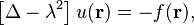 
\left[ \Delta - \lambda^2 \right] u(\mathbf{r}) = - f(\mathbf{r}),
