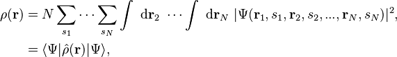 
\begin{align}
\rho(\mathbf{r})&=N\sum_{{s}_{1}} \cdots \sum_{{s}_{N}} \int \ \mathrm{d}\mathbf{r}_2 \ \cdots \int\ \mathrm{d}\mathbf{r}_N  \ |\Psi(\mathbf{r}_{1},s_{1},\mathbf{r}_{2},s_{2},...,\mathbf{r}_{N},s_{N})|^2, \\
&= \langle\Psi|\hat{\rho}(\mathbf{r})|\Psi\rangle,
\end{align}
