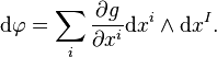 \mathrm{d}{\varphi} = \sum_{i} \frac{\partial g}{\partial x^i} \mathrm{d}x^i \wedge \mathrm{d} x^I.