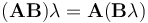  (\mathbf{A} \mathbf{B})\lambda=\mathbf{A}(\mathbf{B}\lambda )