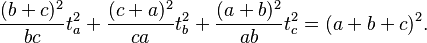 \frac{(b+c)^2}{bc}t_a^2+ \frac{(c+a)^2}{ca}t_b^2+\frac{(a+b)^2}{ab}t_c^2 = (a+b+c)^2.