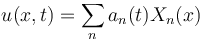  u(x,t) = \sum_{n} a_n (t) X_n(x)