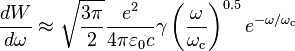 \frac{dW}{d\omega}\approx \sqrt{\frac{3\pi}{2}}\frac{e^2}{4\pi\varepsilon_0 c}\gamma\left ( \frac{\omega}{\omega_\text{c}} \right )^{0.5} e^{-\omega/\omega_\text{c}}