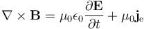 \nabla \times \mathbf{B} = \mu_0 \epsilon_0 \frac{\partial \mathbf{E}} {\partial t} + \mu_0 \mathbf{j}_{\mathrm e}