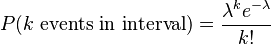 P(k \text{ events in interval}) = \frac{\lambda^k e^{-\lambda}}{k!}