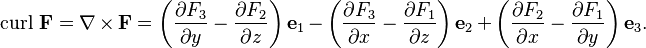 \operatorname{curl}\,\mathbf{F} = \nabla \times \mathbf{F} = \left(\frac{\partial F_3}{\partial y}- \frac{\partial F_2}{\partial z}\right)\mathbf{e}_1 - \left(\frac{\partial F_3}{\partial x}- \frac{\partial F_1}{\partial z}\right)\mathbf{e}_2 + \left(\frac{\partial F_2}{\partial x}- \frac{\partial F_1}{\partial y}\right)\mathbf{e}_3.