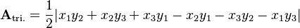  \mathbf{A}_\text{tri.} = {1 \over 2}|x_1y_2 + x_2y_3 + x_3y_1 - x_2y_1 - x_3y_2 - x_1y_3| 