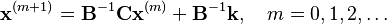  \bold x^{(m+1)} = \bold B^{-1} \bold C \bold x^{(m)} + \bold B^{-1} \bold k, \quad m = 0, 1, 2, \ldots  