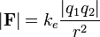 |\mathbf F|=k_e{|q_1q_2|\over r^2}\qquad