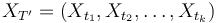 X_{T'} = (X_{t_1}, X_{t_2},\ldots, X_{t_k})