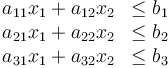 \begin{matrix}
  a_{11} x_1 + a_{12} x_2 &\leq b_1 \\
  a_{21} x_1 + a_{22} x_2 &\leq b_2 \\
  a_{31} x_1 + a_{32} x_2 &\leq b_3 \\
\end{matrix}