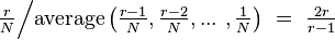 \tfrac{r}{N} \Big / \text{average} \left( \tfrac{r-1}{N},\tfrac{r-2}{N}, ...\ ,\tfrac{1}{N}\right) \ = \ \tfrac{2r}{r-1}