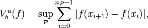  V^a_b(f)=\sup_{\mathcal{P}} \sum_{i=0}^{n_P-1} | f(x_{i+1})-f(x_i) |, \,