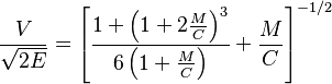 \frac{V}{\sqrt{2E}} = \left [ \frac{ 1 + \left ( 1 + 2 \frac{M}{C} \right )^{3}}{6 \left ( 1 + \frac{M}{C} \right ) } + \frac{M}{C} \right ] ^{-1/2}