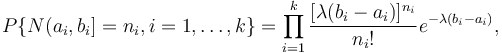  P\{N(a_i,b_i]=n_i,  i=1, \dots, k\}=\prod_{i=1}^k\frac{[\lambda(b_i-a_i)]^{n_i}}{n_i!}e^{-\lambda(b_i-a_i)}, 