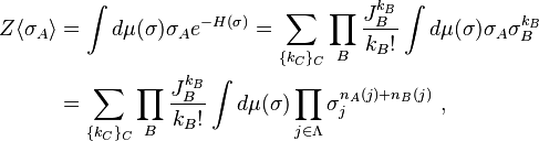 \begin{align}Z \langle \sigma_A \rangle 
&= \int d\mu(\sigma) \sigma_A e^{-H(\sigma)} 
=  \sum_{\{k_C\}_C} \prod_B \frac{J_B^{k_B}}{k_B!} \int d\mu(\sigma) \sigma_A \sigma_B^{k_B} \\
&= \sum_{\{k_C\}_C} \prod_B \frac{J_B^{k_B}}{k_B!} \int d\mu(\sigma) \prod_{j \in \Lambda} \sigma_j^{n_A(j) + n_B(j)}~,\end{align}