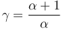  \gamma = \frac{\alpha+1}{\alpha} 