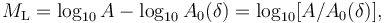 M_\mathrm{L} = \log_{10} A - \log_{10} A_\mathrm{0}(\delta) = \log_{10} [A / A_\mathrm{0}(\delta)],\ 