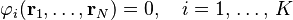 \displaystyle\varphi_i(\mathbf r_1,\ldots,\mathbf r_N)=0,\quad i=1,\,\ldots,\,K