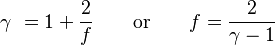  \gamma\ = 1 + \frac{2}{f}\qquad \mbox{or} \qquad f = \frac{2}{\gamma-1}