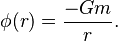 \phi(r)  =  \dfrac {-G m}{r}.