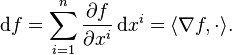 \mathrm{d}f = \sum_{i=1}^n \frac{\partial f}{\partial x^i}\, \mathrm{d}x^i = \langle \nabla f,\cdot \rangle.