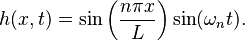 h(x,t) = \sin \left (\frac{n\pi x}{L} \right )\sin(\omega_n t).