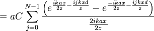 = a C \sum_{j=0}^{N-1} \frac{\left(e^{\frac{ikax}{2z} - \frac{ijkxd}{z}}  - e^{\frac{-ikax}{2z}-\frac{ijkxd}{z}}\right)}{\frac{2ikax}{2z}}