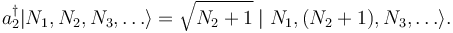  a_2^\dagger | N_1, N_2, N_3, \dots \rang = \sqrt{N_2 + 1} \mid N_1, (N_2 + 1), N_3, \dots \rang.