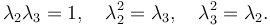 \lambda_2\lambda_3 = 1, \quad \lambda_2^2 = \lambda_3, \quad \lambda_3^2 = \lambda_2.