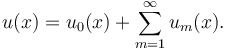 
u(x) = u_0(x) + \sum_{m=1}^{\infty} u_m(x).
