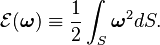  \mathcal{E}(\boldsymbol \omega)  \equiv \frac{1}{2} \int_{S} \boldsymbol \omega^{2}dS. 