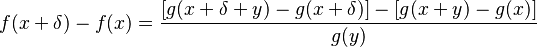 f(x+\delta)-f(x) = \frac{[g(x+\delta+y)-g(x+\delta)]-[g(x+y)-g(x)]}{g(y)}